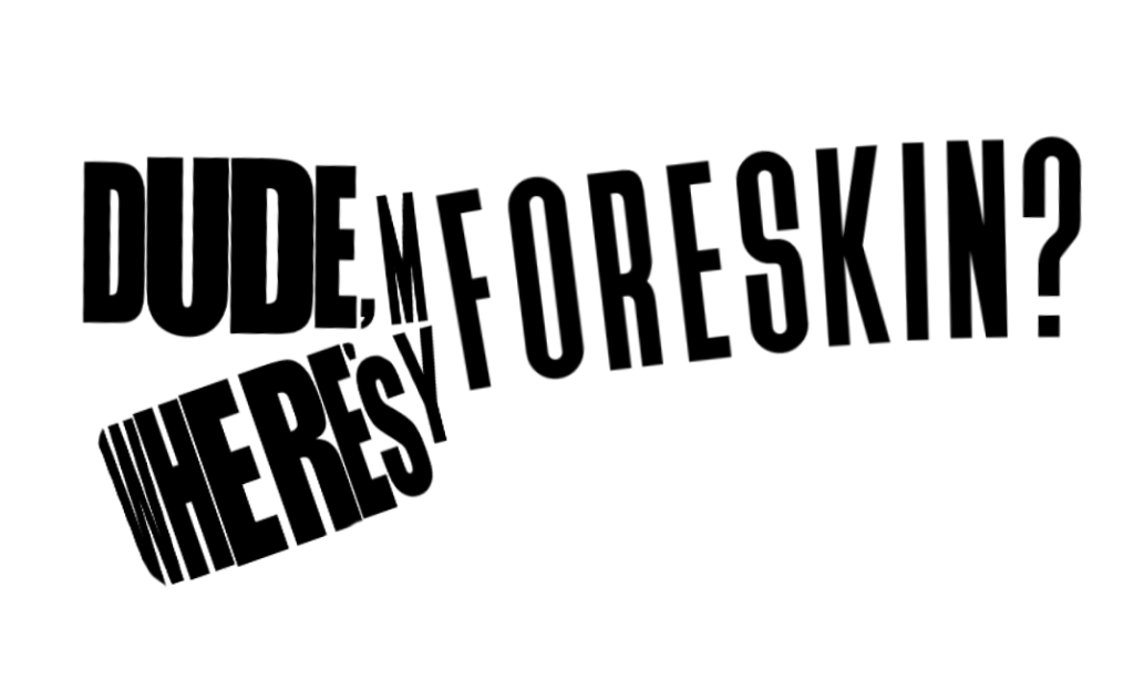 Dude, Where’s My&nbsp;Foreskin?