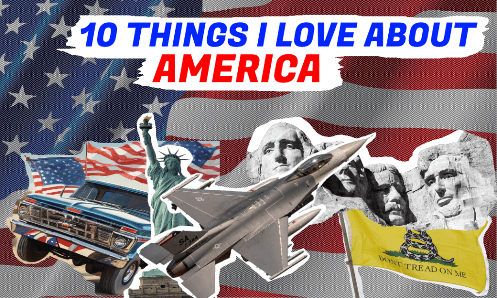 10 THINGS I LOVE ABOUT&nbsp;AMERICA